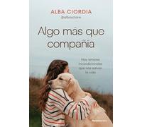 Algo más que compañía: Hay amores incondicionales que nos salvan la vida (No ficción)