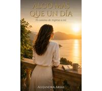 ALGO MÁS QUE UN DÍA: El camino de regreso a mí
