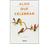 Algo que celebrar: Guía sencilla para enriquecer la vida con bellas tradiciones