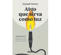 Algo que sirva como luz: Supersubmarina: la historia de cuatro amigos que vivieron el éxito y la tragedia (Primera persona)