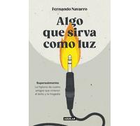 Algo que sirva como luz. Supersubmarina. La historia de cuatro amigos que vivieron el éxito y la tragedia | Fernando Navarro