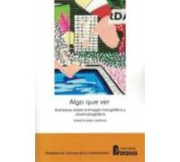 Algo que ver. 8 ensayos sobre la imagen fotográfica y cinematográfica.