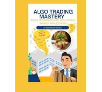 Algo Trading Mastery: Tools Techniques and Real-World Market Applications (AI & Money Market)