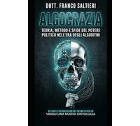 Algocrazia: Il potere nell'era dell'intelligenza artificiale: Sistemi Politici, Consenso Digitale e Nuove Forme di Autoritarismo Tecnologico.