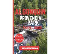 ALGONQUIN PROVINCIAL PARK TRAVEL GUIDE: Discover The Hidden Gems Of North America