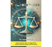 ALGORETHICS: Exploring the ethics of algorithms, Balancing technology and humanity