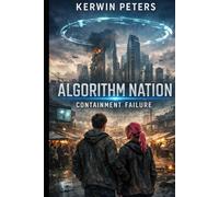Algorithm Nation Containment Failure: When Perfection Becomes Control, Imperfection Becomes Rebellion