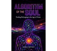 Algorithm of the Soul: Finding Belonging in the Age of Noise