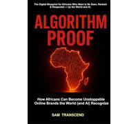 ALGORITHM PROOF: How Africans Can Become Unstoppable Online Brands the World (and AI) Recognize