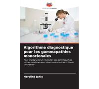 Algorithme diagnostique pour les gammapathies monoclonales: Pour le diagnostic et l'évolution des gammapathies monoclonales et leurs répercussions sur les coûts de laboratoire