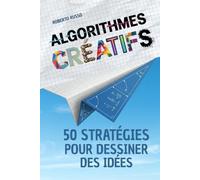 Algorithmes Créatifs. 50 Stratégies pour Dessiner des Idées: Une méthode pas à pas pour stimuler l’imagination, créer des concepts visuels avec précision et assurance (TEACHER 2.0)