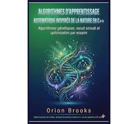 Algorithmes d'apprentissage automatique inspirés de la nature en C++: Algorithmes génétiques, recuit simulé et optimisation par essaim
