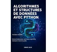 Algorithmes et Structures de Données avec Python: Formation Complète | Notions fondamentales, optimisation, algorithmes classiques et exercices guidés