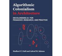 Algorithmic Colonialism in Architecture: Decolonising AI for Pedagogy, Research, and Practice
