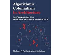 Algorithmic Colonialism in Architecture: Decolonising AI for Pedagogy, Research, and Practice