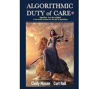 Algorithmic Duty of Care: Algorithm-Love Thy Neighbor A New Social Contract for the Age of Algorithms