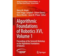 Algorithmic Foundations of Robotics XVI, Volume 1: Proceedings of the Sixteenth Workshop on the Algorithmic Foundations of Robotics: 37 (Springer Proceedings in Advanced Robotics, 37)