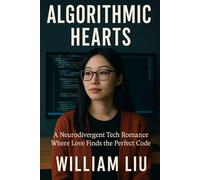 Algorithmic Hearts: A Neurodivergent Tech Romance Where Love Finds the Perfect Code