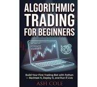 Algorithmic Trading for Beginners: Build Your First Trading Bot with Python - Backtest It, Deploy It, and Run It Live (Smart Money Concepts Mechanical Trading Series)