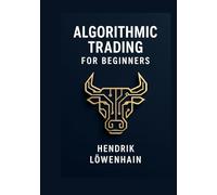 Algorithmic Trading for Beginners: From Idea to Operated System, Rules, Backtesting, Risk, Execution, Monitoring