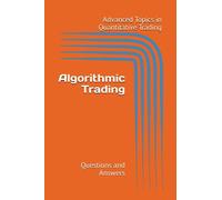 Algorithmic Trading: Questions and Answers (Advanced Topics in Quantitative Trading)