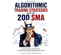 Algorithmic Trading Strategies with the 200: A Simple SMA200 Trend-Following Strategy Turbocharged with Volatility, Position Sizing, and Compounding ... Algorithmic Trend-Following System
