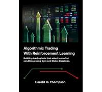 Algorithmic Trading with Reinforcement Learning: Building trading bots that adapt to market conditions using Gym and Stable Baselines.