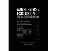 Algorithmische Exklusion und staatliche Kausalität: Die Grenzen der Automatisierung in der Daseinsvorsorge und der Strukturfehler der Bonitätsbewertung