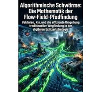 Algorithmische Schwärme: Die Mathematik der Flow-Field-Pfadfindung: Vektoren, KIs, und die effiziente Umgehung traditioneller Wegfindung in der digitalen Echtzeitstrategie
