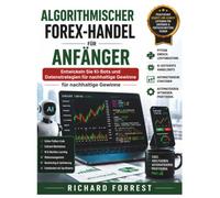 Algorithmischer Forex-Handel für Anfänger: Entwickeln Sie KI-Bots und Datenstrategien für nachhaltige Gewinne (The Forrest Digitech Collection)