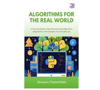Algorithms for the Real World: A Practical Guide to Data Structures and Algorithms Using Python, with Examples You'll Actually Use