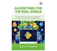 Algorithms for the Real World: A Practical Guide to Data Structures and Algorithms Using Python, with Examples You'll Actually Use