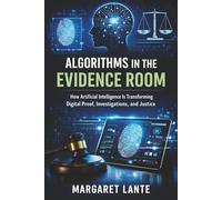 Algorithms in the Evidence Room: How Artificial Intelligence Is Transforming Digital Proof, Investigations, and Justice