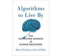 Algorithms to Live by: The Computer Science of Human Decisions