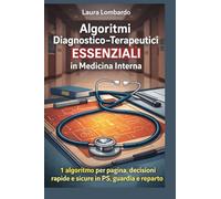 Algoritmi Diagnostico-Terapeutici Essenziali in Medicina Interna: Manuale operativo per medici pratici, specializzandi, guardia medica e ambulatorio - 35 algoritmi per presentazioni sintomatiche
