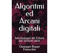 Algoritmi ed Arcani digitali: Antropologia del Futuro dai Tarocchi all'AI (Strategie per Terre9)