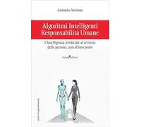 Algoritmi intelligenti, responsabilità umane. L’intelligenza artificiale al servizio delle persone, non al loro posto (Lente d'ingrandimento)