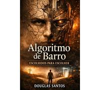 Algoritmo de Barro: Escolhidos para Escolher (CADERNOS DE CONFRONTO : Onde a teoria da fé encontra a prática da dor.)