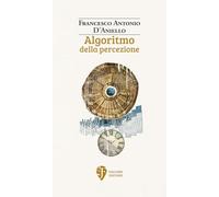 Algoritmo della percezione. Nuova ediz. (Il fiore del deserto)