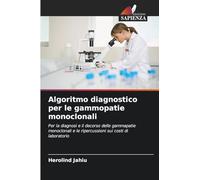 Algoritmo diagnostico per le gammopatie monoclonali: Per la diagnosi e il decorso delle gammapatie monoclonali e le ripercussioni sui costi di laboratorio