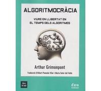 Algoritmocràcia. Viure en llibretat en temps dels algoritmes | Arthur Grimonpont