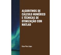 ALGORITMOS DE CÁLCULO NUMÉRICO E TÉCNICAS DE OTIMIZAÇÃO COM MATLAB
