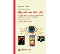 Algoritmos del odio: Lo que ves, lo que haces viral y te convierte en cómplice