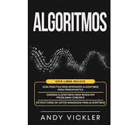 Algoritmos: Este libro incluye : Guía práctica para aprender algoritmos para principiantes + Diseñar algoritmos para resolver problemas comunes + Estructuras de datos avanzadas para algoritmos (4)