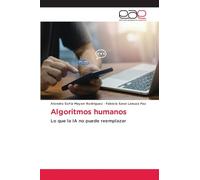 Algoritmos humanos: Lo que la IA no puede reemplazar