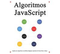 Algoritmos JavaScript: Explica los algoritmos de JavaScript con bellas imágenes Aprende de forma fácil y mejor