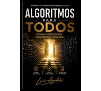 Algoritmos para todos: Domina tus decisiones, transforma tu realidad.