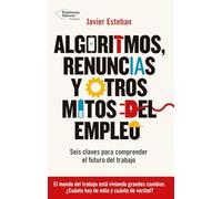 Algoritmos, renuncias y otros mitos del empleo: Seis claves para comprender el futuro del trabajo (EMPRESA)