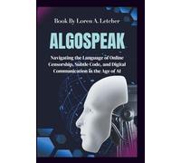 Algospeak: Navigating the Language of Online Censorship, Subtle Code, and Digital Communication in the Age of AI