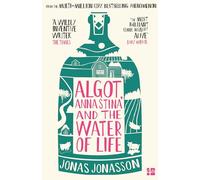 Algot, Anna Stina and the Water of Life: The brand new feel good adventure from the internationally bestselling, million copy phenomenon